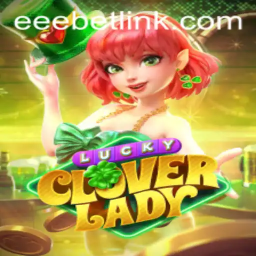 Discovering the Thrills of LuckyCloverLady: EEBET's Latest Masterpiece