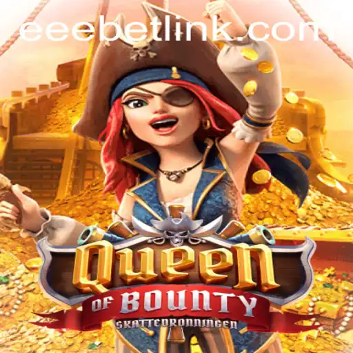 Discover the Adventure of QueenofBounty with EEBET